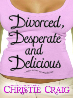 Divorced, Desperate and Delicious - ebook